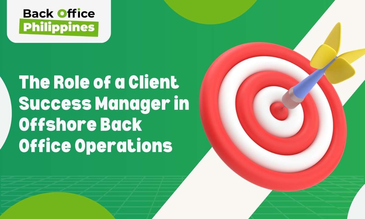 The Role of a Client Success Manager in Offshore Back Office Operations